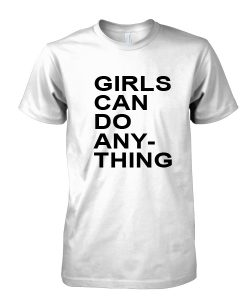 Girls can do anything tshirt