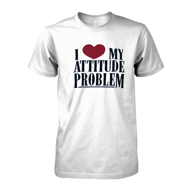 I Love My Attitude Problem tshirt
