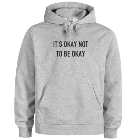 Its Okay Not To Be Okay hoodie
