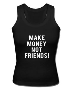 Make Money Not Friends tanktop