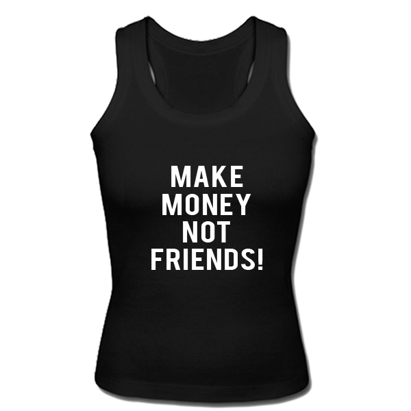 Make Money Not Friends tanktop