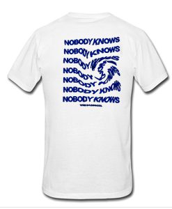 Nobody Knows Tshirt
