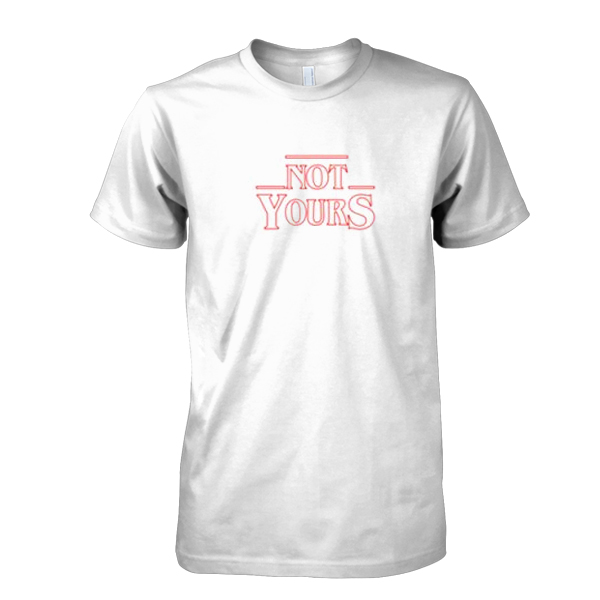 Not Yours tshirt