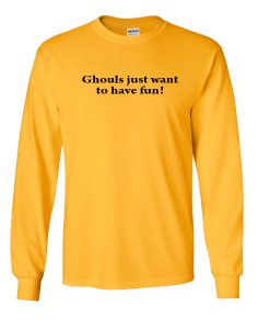 ghoul just want to have fun sweatshirt