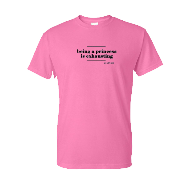 Being A Princess Is Exhausting tshirt
