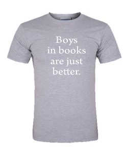 Boys in books are just better tshirt