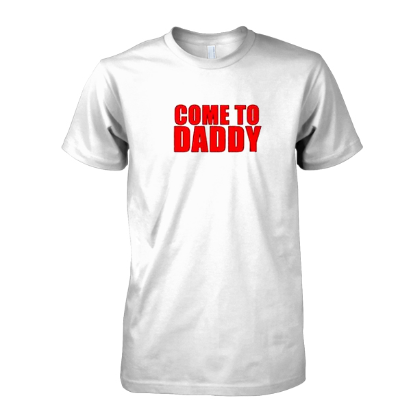 Come To Daddy Tshirt