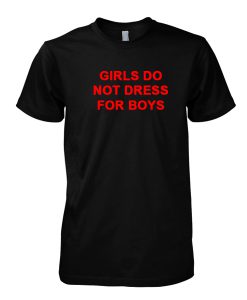 Girls do not dress for boys tshirtGirls do not dress for boys tshirt