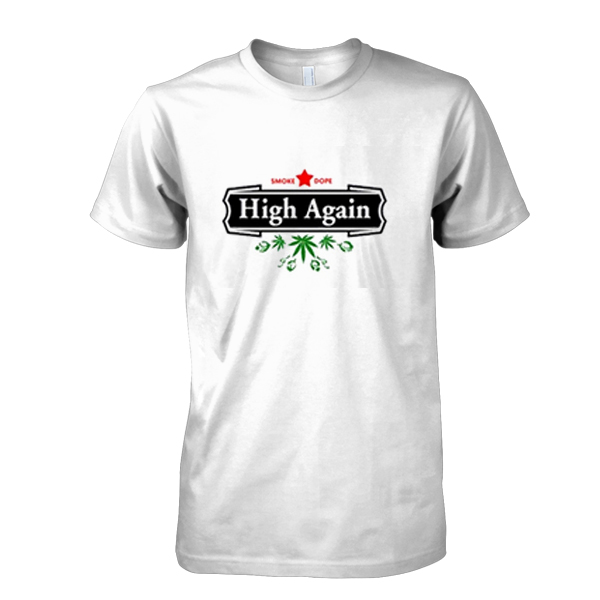 High Again Weed Smoking Beer Parody T Shirt