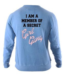 I Am A Member Of A Secret Girl Gang Sweatshirt Back