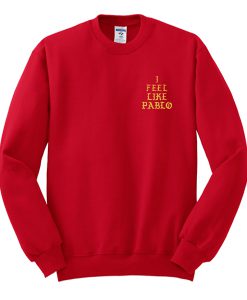 I Feel Like Pablo SI Feel Like Pablo Sweatshirtweatshirt