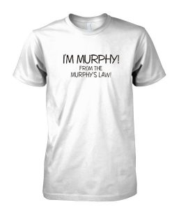 I'm Murphy From The Murphy's Law tshirt