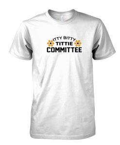 Itty Bitty Tittie Committee tshirt