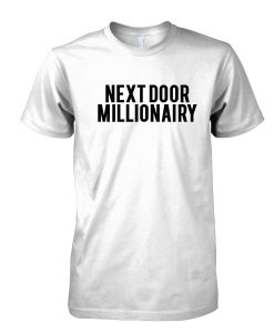 Next door millionairy Tshirt