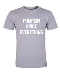 Pumpkin Spice Everything Tshirt