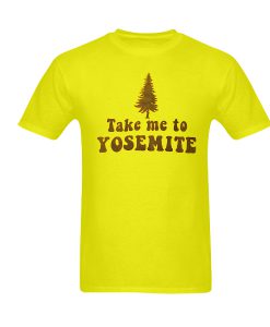 Take me to yosemte tshirt