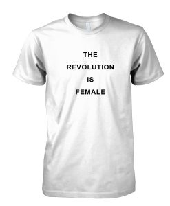 The Revolution is female Tshirt