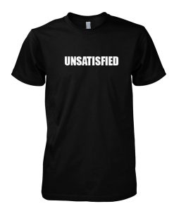 Unsatisfied Tshirt