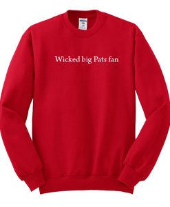 Wicked big Pats fan sweatshirt