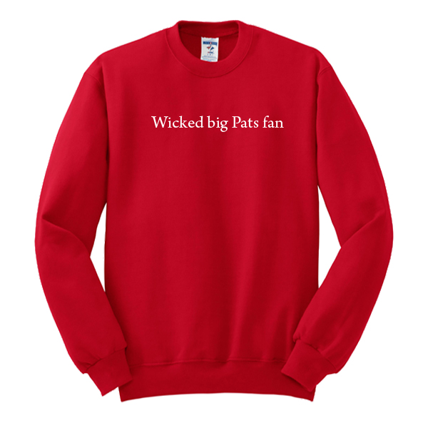 Wicked big Pats fan sweatshirt
