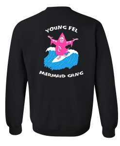 Young Fel Mermaid Gang Sweatshirt back