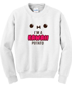 i'm a kawaii potato sweatshirt