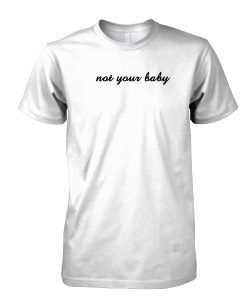 not your baby tshirt