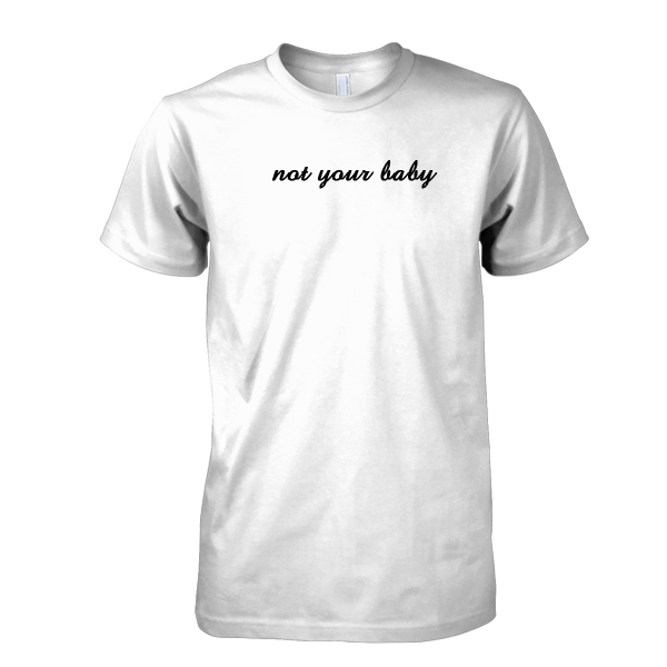 not your baby tshirt