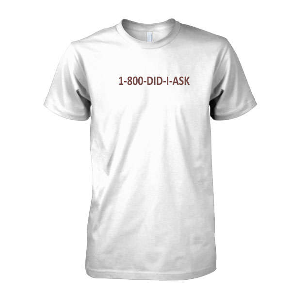 1-800-DID-I-ASK T-Shirt
