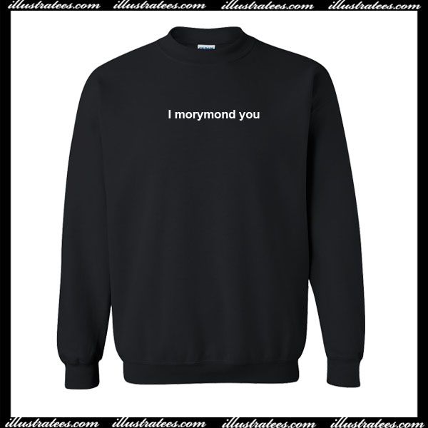 I morymond you Sweatshirt