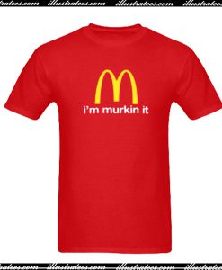 I'm Murkin It T-Shirt