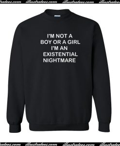 I'm not s boy or a girl Sweatshirt