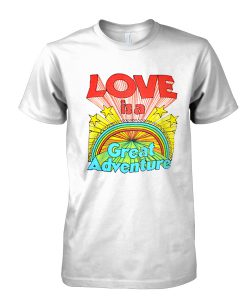 Love is a great adventure shirt