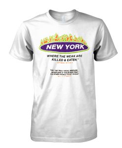 New york where the weak are killed tshirt
