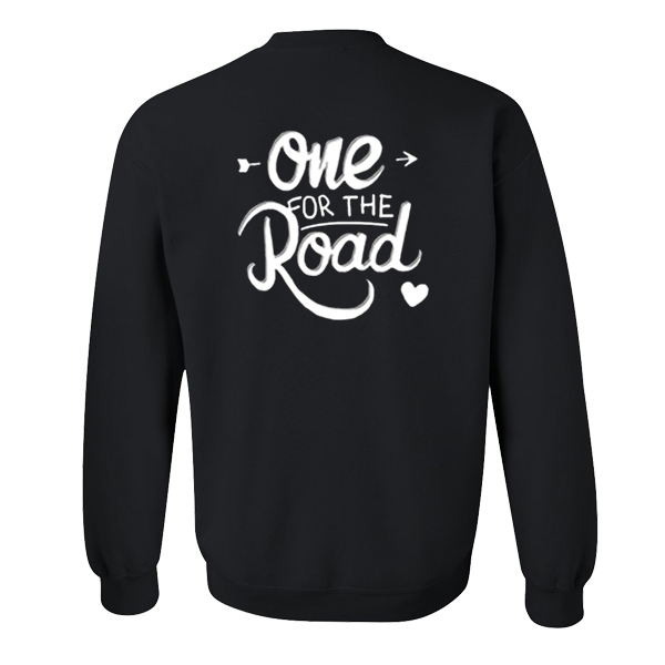 One For The Road Sweatshirt Back