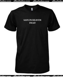 Safe In Heaven Dead T-Shirt