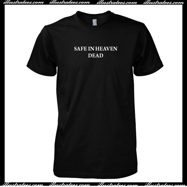 Safe In Heaven Dead T-Shirt