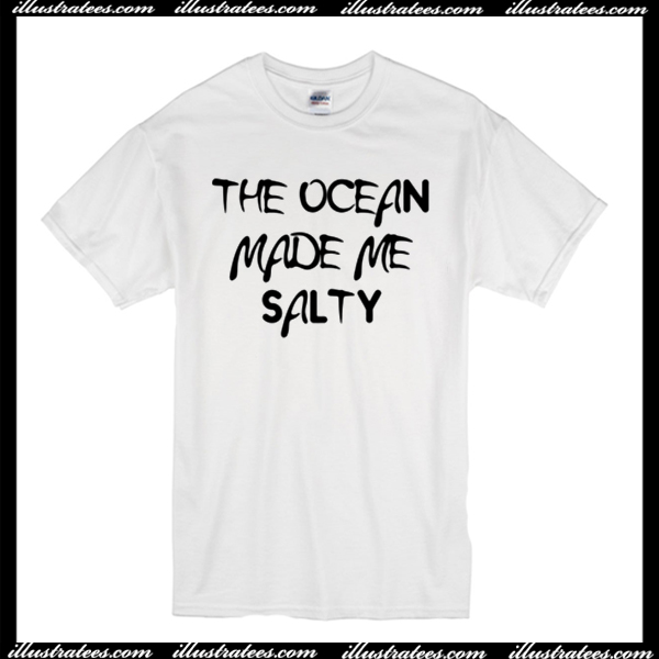 The Ocean Made Me Salty T-Shirt