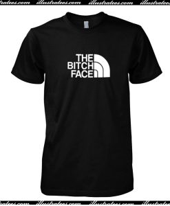 The bitch face T-Shirt