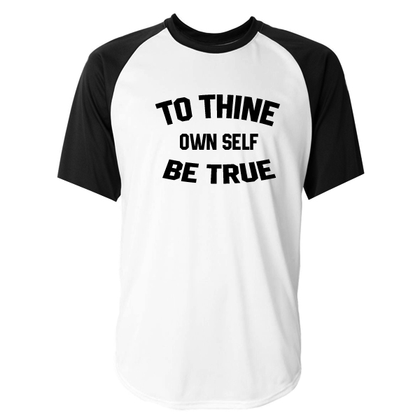 To Thine Own Self Be True baseball shirt