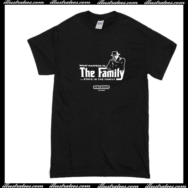 What happens in the family stays in the family T-shirt