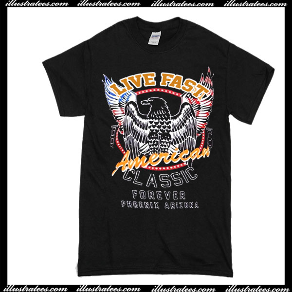 live fast american classic forever phoenix arizona T-Shirt
