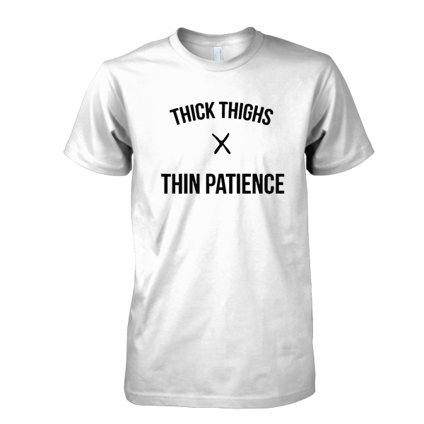thick thighs thin patience Tshirt