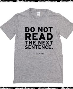 Do not read the next sentence T-Shirt