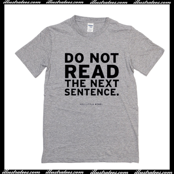 Do not read the next sentence T-Shirt