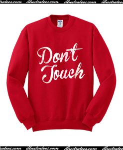 Don’t Touch Sweatshirt