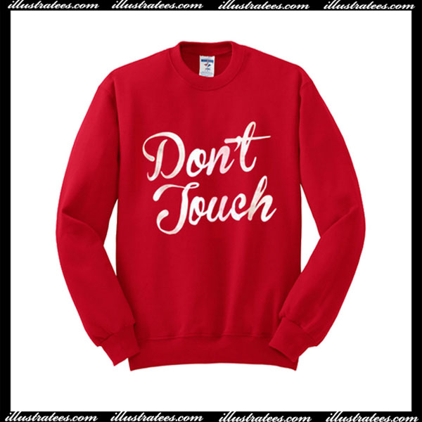 Don’t Touch Sweatshirt