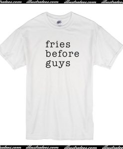 Fries Before Guys T-Shirt