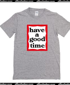 Have a good time T-shirt