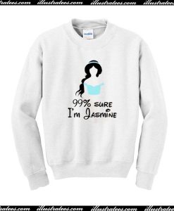 I'm Jasmine 99% sure Sweatshirt